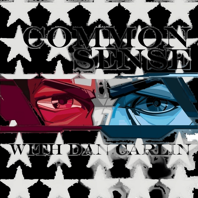 Dan Carlin’s Common Sense